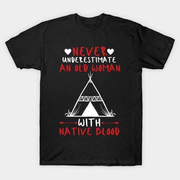 Never Underestimate An Old Woman With Native Blood T-Shirt by JustBeSatisfied